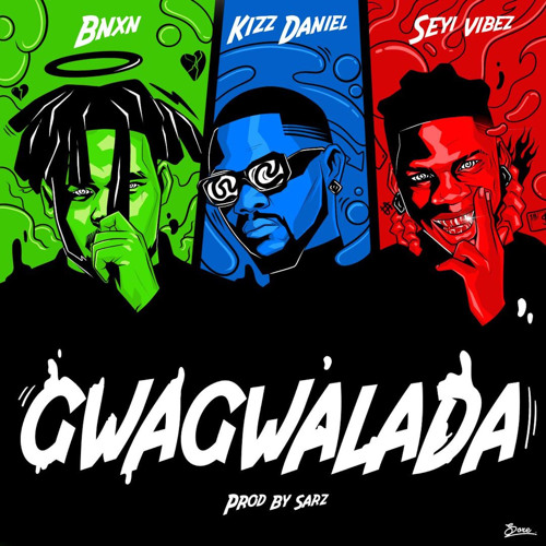 Graphic cover du titre "Gwagwalada", de BNXN fka Buju, Kizz Daniel et Seyi Vibez